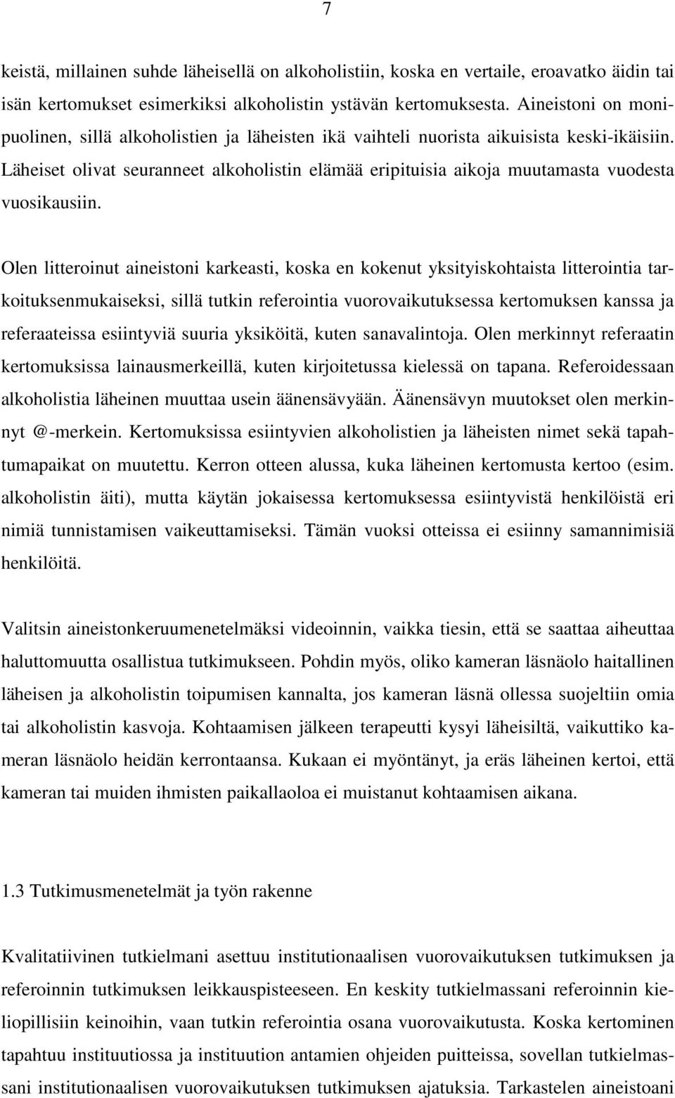 Läheiset olivat seuranneet alkoholistin elämää eripituisia aikoja muutamasta vuodesta vuosikausiin.