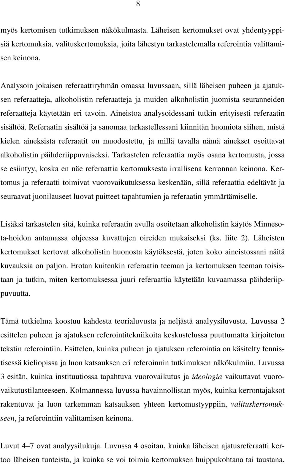 eri tavoin. Aineistoa analysoidessani tutkin erityisesti referaatin sisältöä.