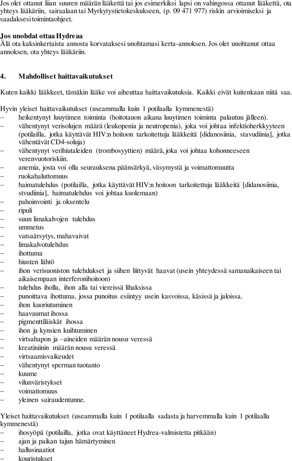 Jos olet unohtanut ottaa annoksen, ota yhteys lääkäriin. 4. Mahdolliset haittavaikutukset Kuten kaikki lääkkeet, tämäkin lääke voi aiheuttaa haittavaikutuksia. Kaikki eivät kuitenkaan niitä saa.