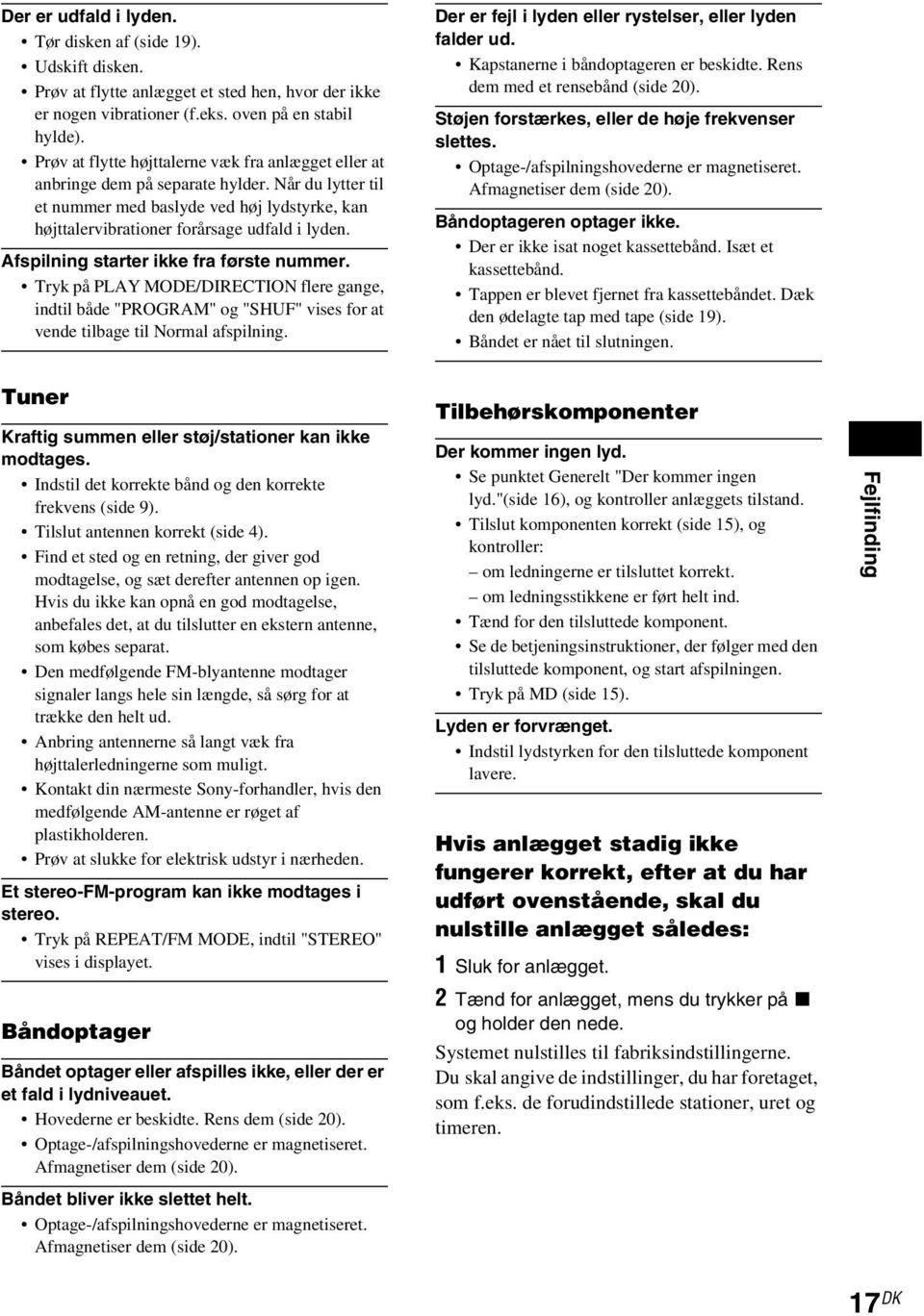 Afspilning starter ikke fra første nummer. Tryk på PLAY MODE/DIRECTION flere gange, indtil både "PROGRAM" og "SHUF" vises for at vende tilbage til Normal afspilning.