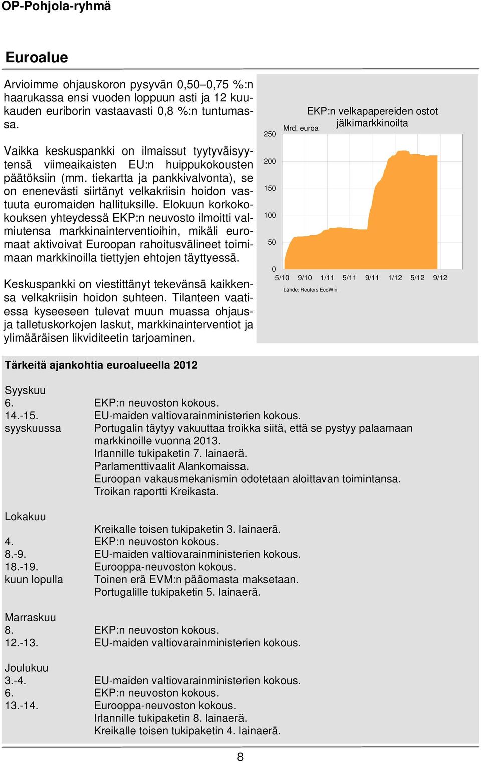 tiekartta ja pankkivalvonta), se on enenevästi siirtänyt velkakriisin hoidon vastuuta euromaiden hallituksille.