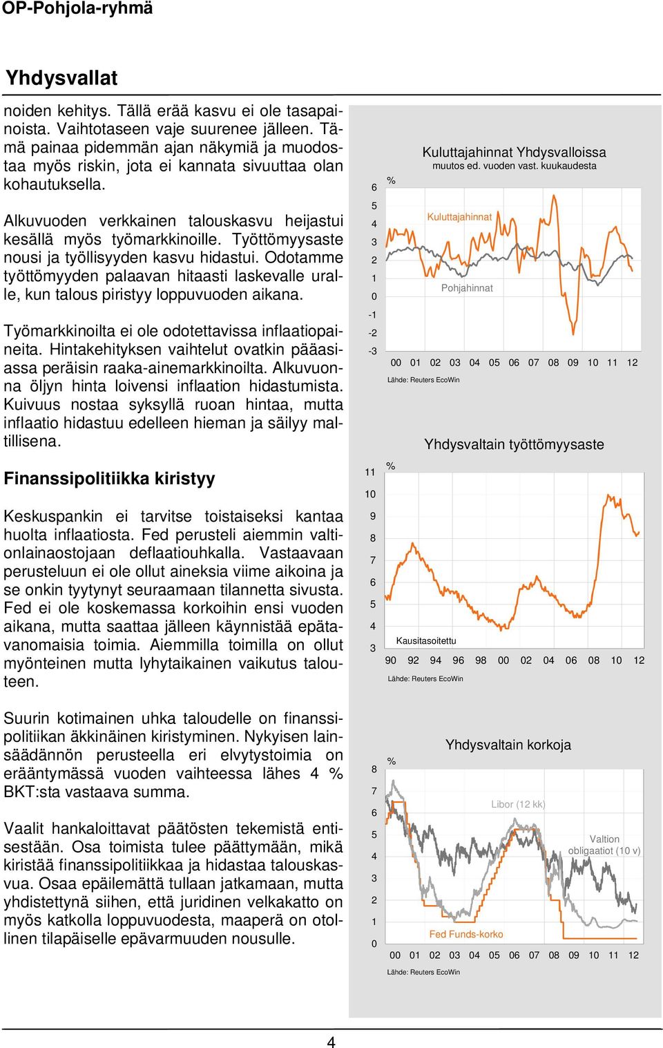 Työttömyysaste nousi ja työllisyyden kasvu hidastui. Odotamme työttömyyden palaavan hitaasti laskevalle uralle, kun talous piristyy loppuvuoden aikana.