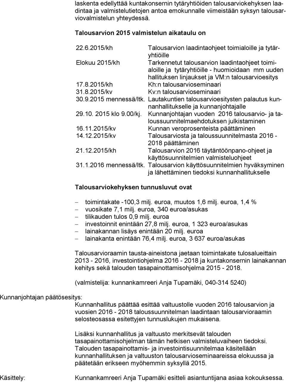 2015/kh Talousarvion laadintaohjeet toimialoille ja ty täryh tiöil le Elokuu 2015/kh Tarkennetut talousarvion laadintaohjeet toi mialoil le ja tytäryhtiöille - huomioidaan mm uuden hal li tuk sen