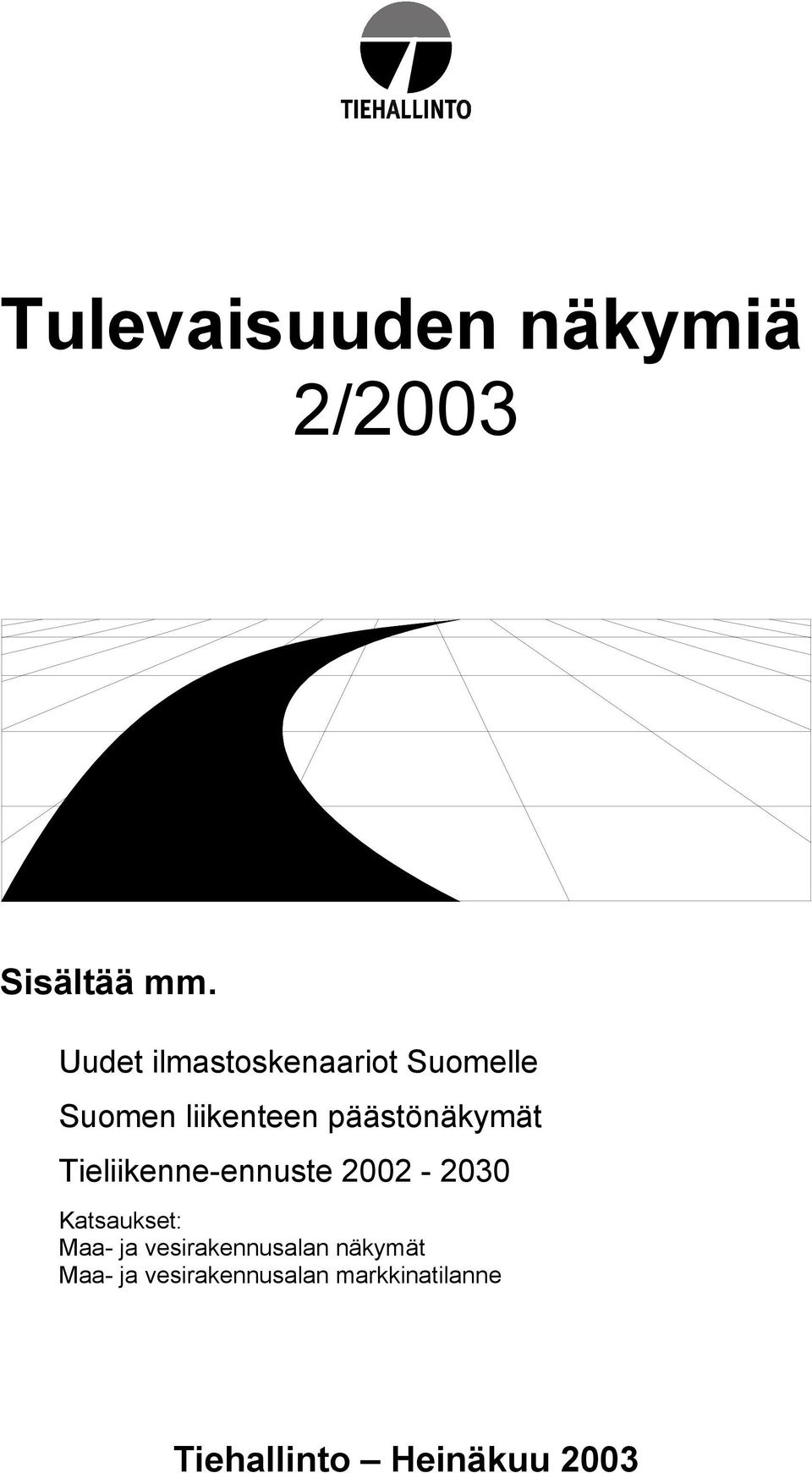 päästönäkymät Tieliikenne-ennuste 2002-2030 Katsaukset: Maa-