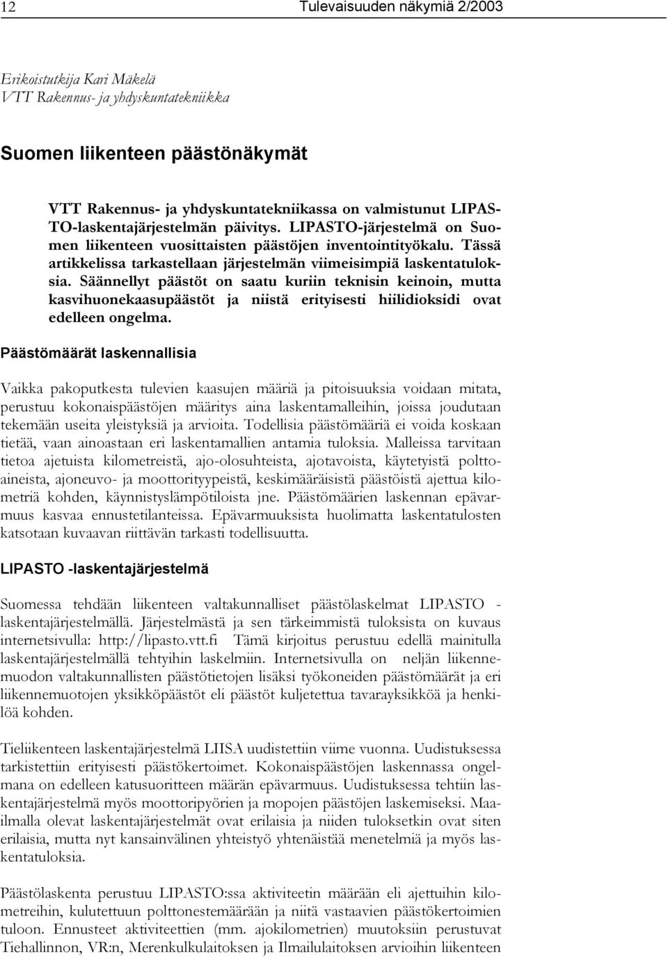 Säännellyt päästöt on saatu kuriin teknisin keinoin, mutta kasvihuonekaasupäästöt ja niistä erityisesti hiilidioksidi ovat edelleen ongelma.