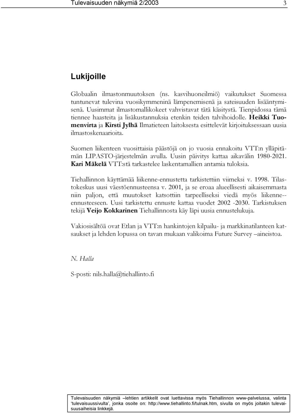 Heikki Tuomenvirta ja Kirsti Jylhä Ilmatieteen laitoksesta esittelevät kirjoituksessaan uusia ilmastoskenaarioita.