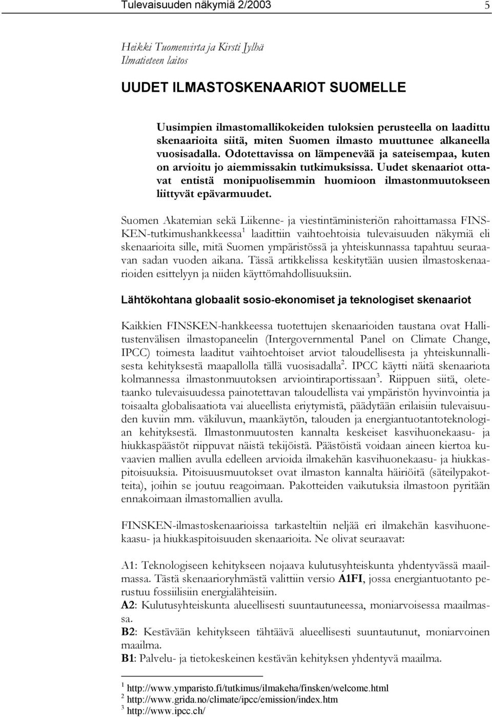 Uudet skenaariot ottavat entistä monipuolisemmin huomioon ilmastonmuutokseen liittyvät epävarmuudet.