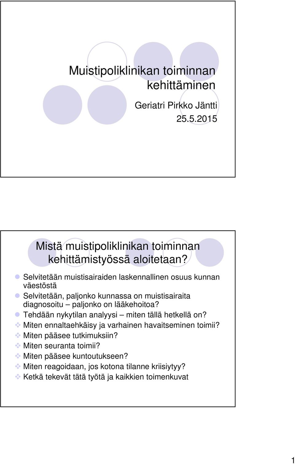 lääkehoitoa? Tehdään nykytilan analyysi miten tällä hetkellä on? Miten ennaltaehkäisy ja varhainen havaitseminen toimii?