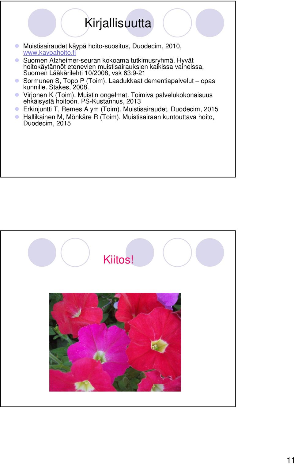 Laadukkaat dementiapalvelut opas kunnille. Stakes, 2008. Virjonen K (Toim). Muistin ongelmat. Toimiva palvelukokonaisuus ehkäisystä hoitoon.