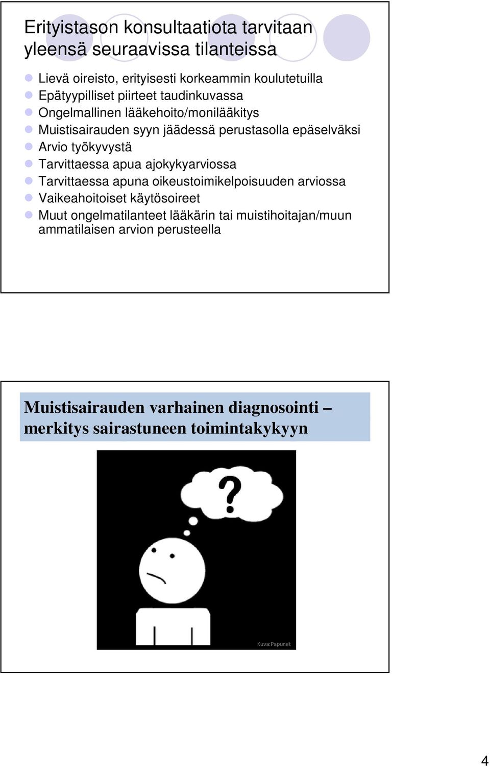 Tarvittaessa apua ajokykyarviossa Tarvittaessa apuna oikeustoimikelpoisuuden arviossa Vaikeahoitoiset käytösoireet Muut ongelmatilanteet