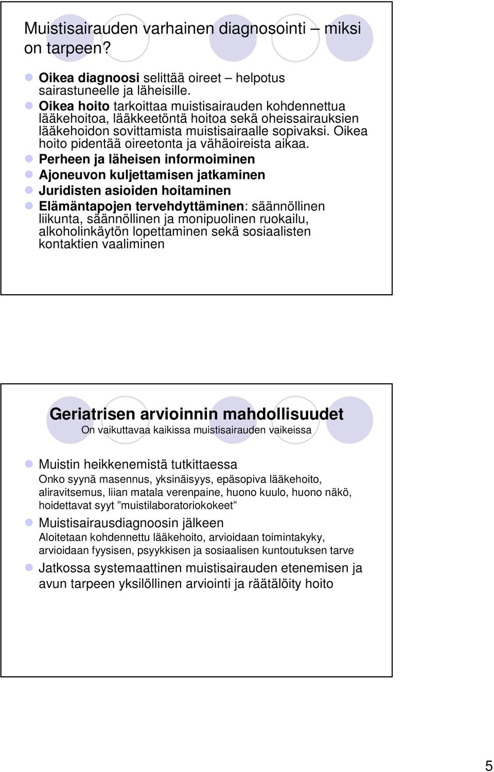 Oikea hoito pidentää oireetonta ja vähäoireista aikaa.