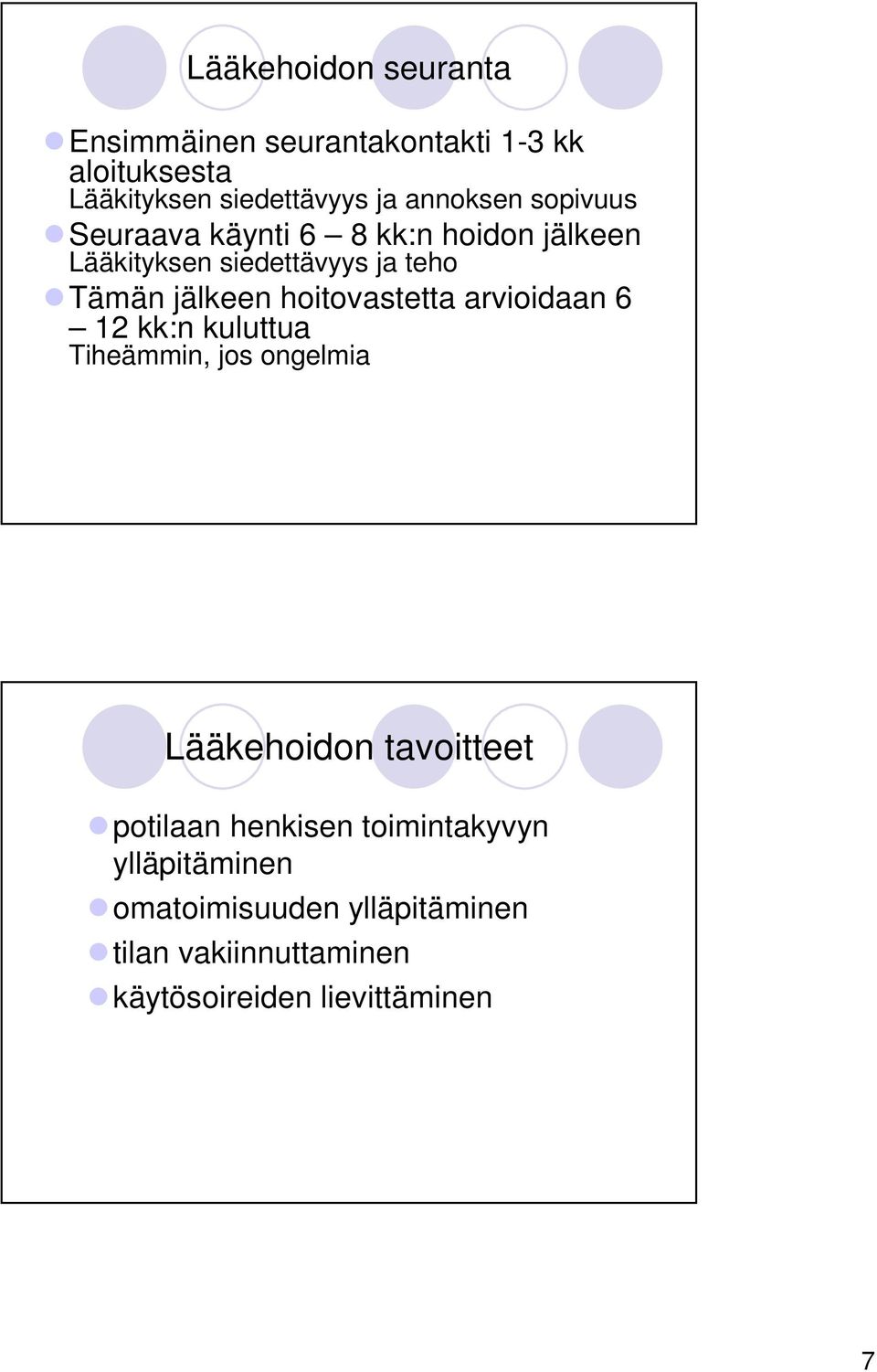 hoitovastetta arvioidaan 6 12 kk:n kuluttua Tiheämmin, jos ongelmia Lääkehoidon tavoitteet potilaan
