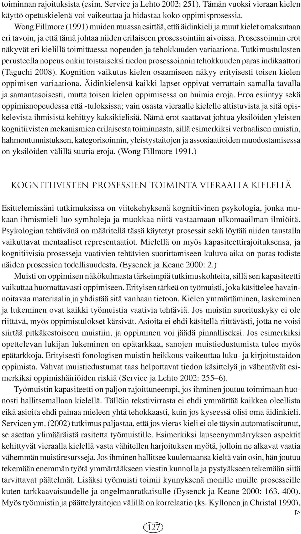 Prosessoinnin erot näkyvät eri kielillä toimittaessa nopeuden ja tehokkuuden variaationa.