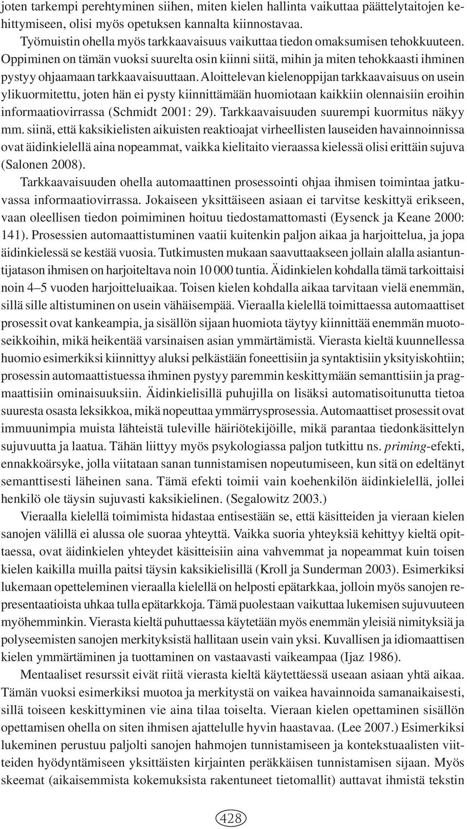 Oppiminen on tämän vuoksi suurelta osin kiinni siitä, mihin ja miten tehokkaasti ihminen pystyy ohjaamaan tarkkaavaisuuttaan.
