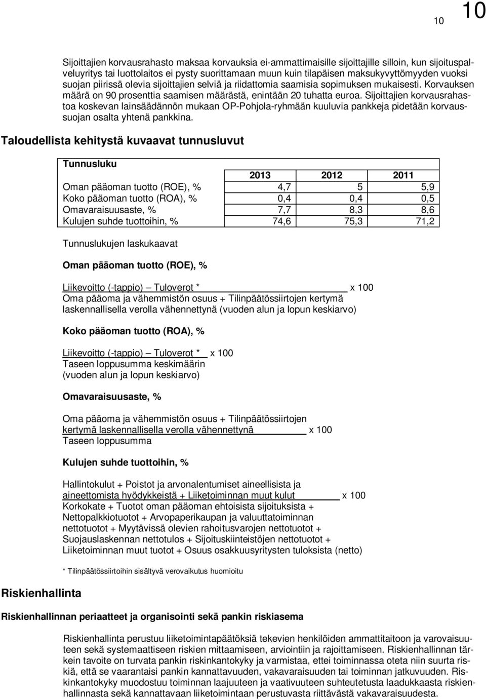 Sijoittajien korvausrahastoa koskevan lainsäädännön mukaan OP-Pohjola-ryhmään kuuluvia pankkeja pidetään korvaussuojan osalta yhtenä pankkina.