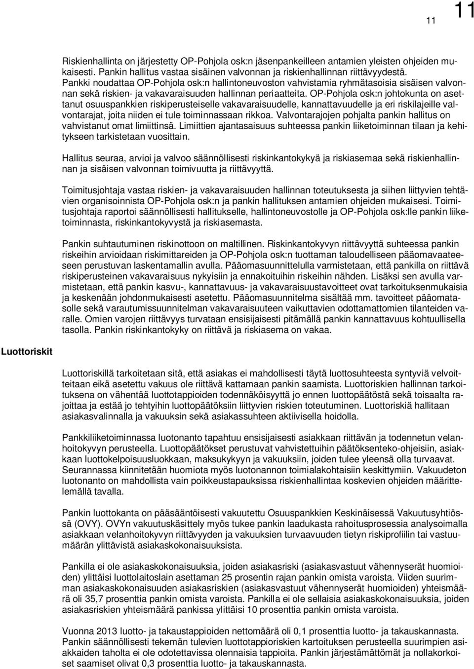 OP-Pohjola osk:n johtokunta on asettanut osuuspankkien riskiperusteiselle vakavaraisuudelle, kannattavuudelle ja eri riskilajeille valvontarajat, joita niiden ei tule toiminnassaan rikkoa.