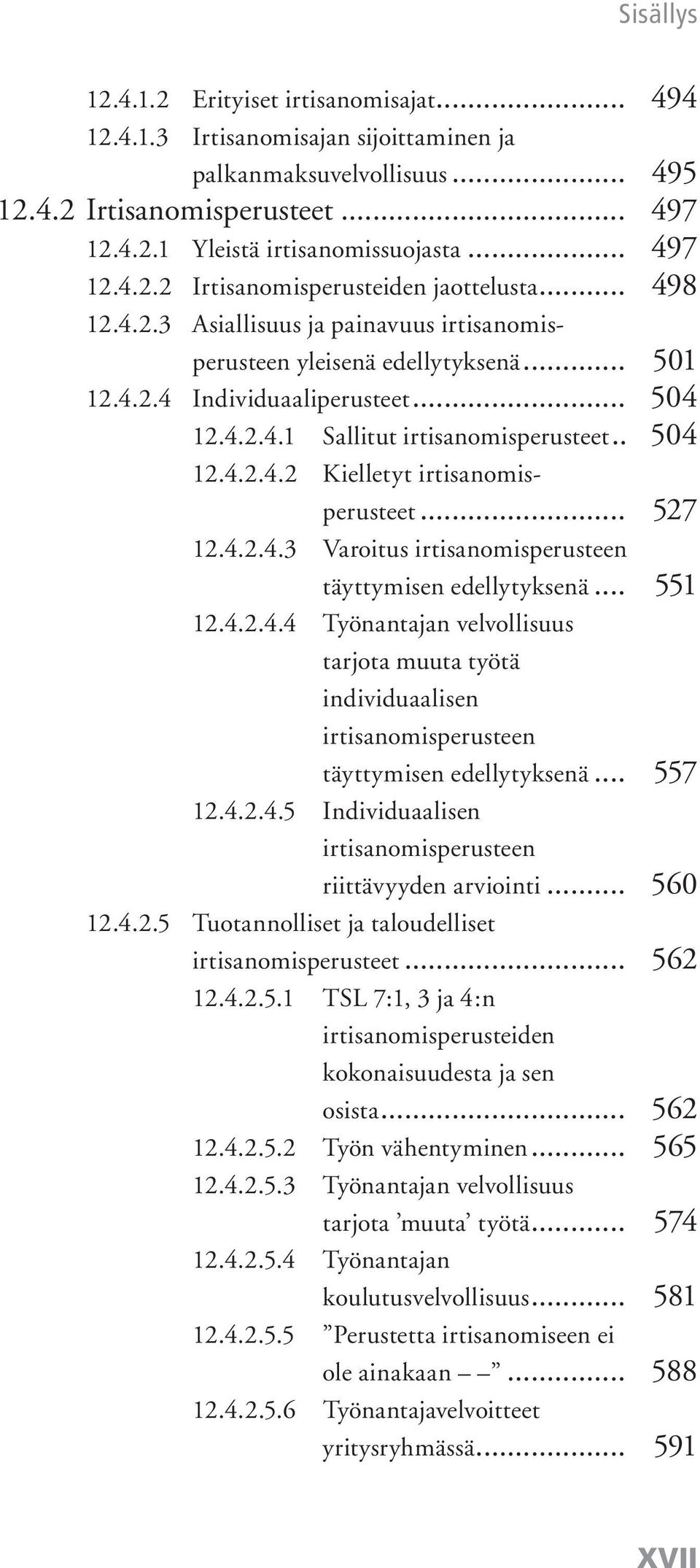 .. 527 12.4.2.4.3 Varoitus irtisanomisperusteen täyttymisen edellytyksenä... 551 12.4.2.4.4 Työnantajan velvollisuus tarjota muuta työtä individuaalisen irtisanomisperusteen täyttymisen edellytyksenä.