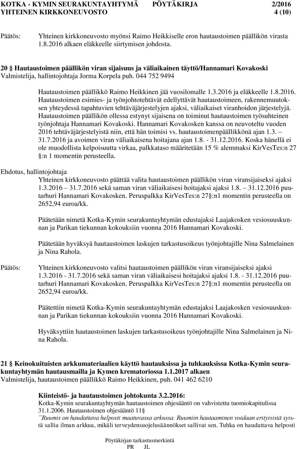 044 752 9494 Hautaustoimen päällikkö Raimo Heikkinen jää vuosilomalle 1.3.2016 