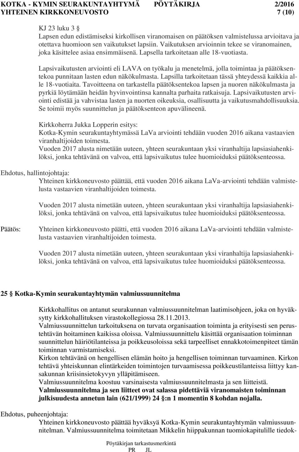 Lapsivaikutusten arviointi eli LAVA on työkalu ja menetelmä, jolla toimintaa ja päätöksentekoa punnitaan lasten edun näkökulmasta. Lapsilla tarkoitetaan tässä yhteydessä kaikkia alle 18-vuotiaita.