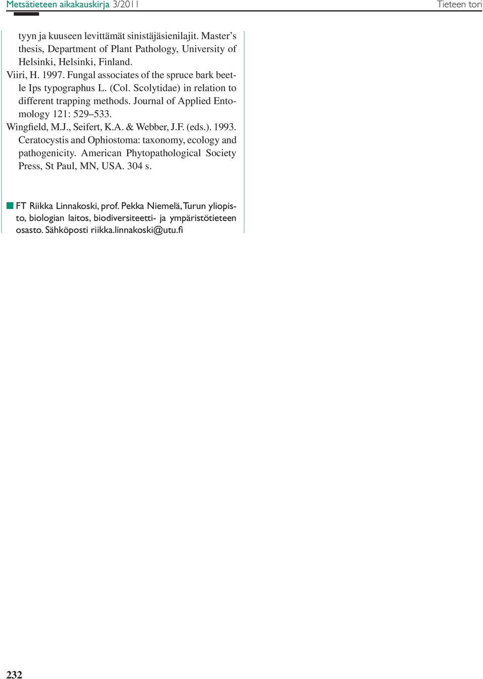 Journal of Applied Entomology 121: 529 533. Wingfield, M.J., Seifert, K.A. & Webber, J.F. (eds.). 1993. Ceratocystis and Ophiostoma: taxonomy, ecology and pathogenicity.