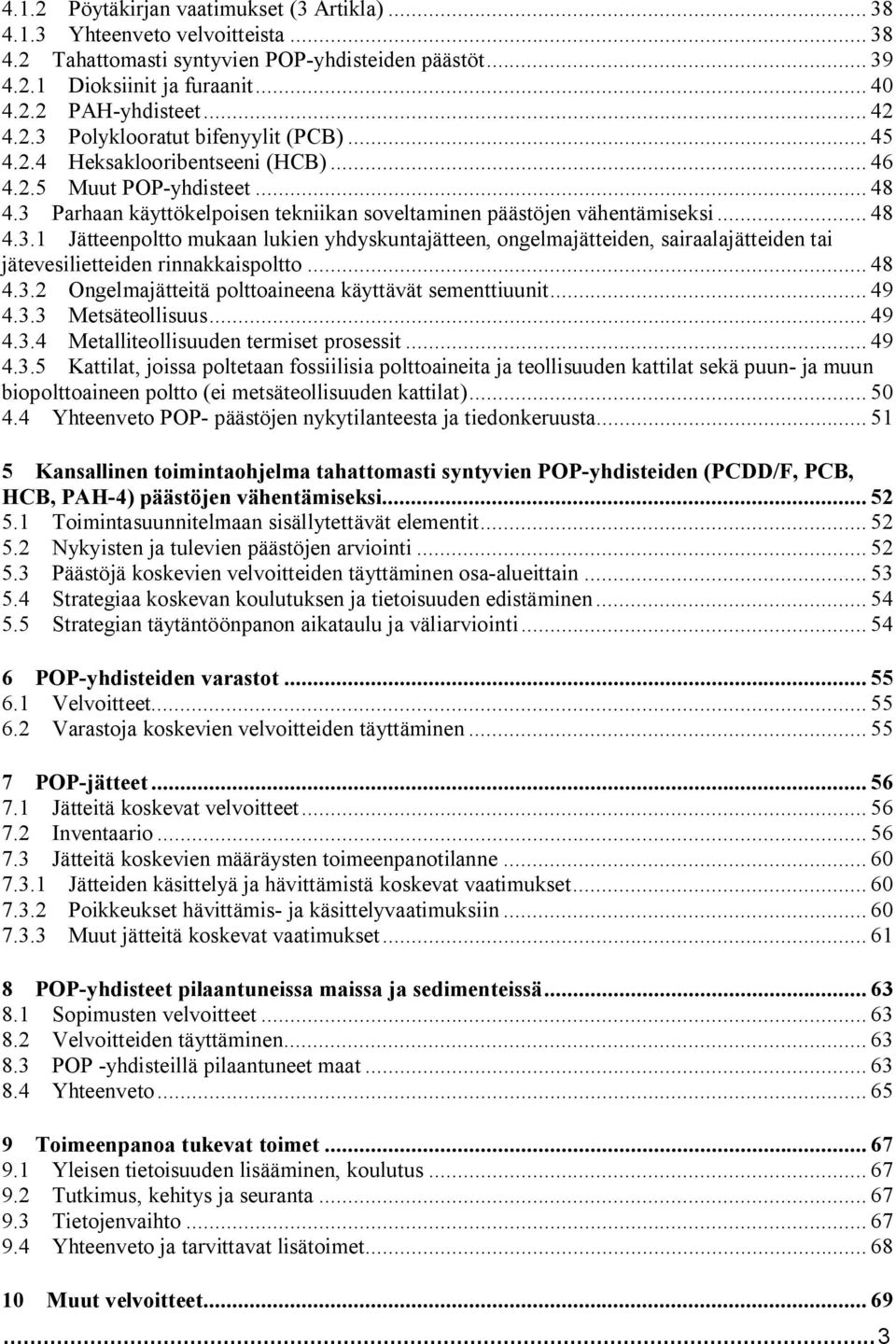 .. 48 4.3.1 Jätteenpoltto mukaan lukien yhdyskuntajätteen, ongelmajätteiden, sairaalajätteiden tai jätevesilietteiden rinnakkaispoltto... 48 4.3.2 Ongelmajätteitä polttoaineena käyttävät sementtiuunit.