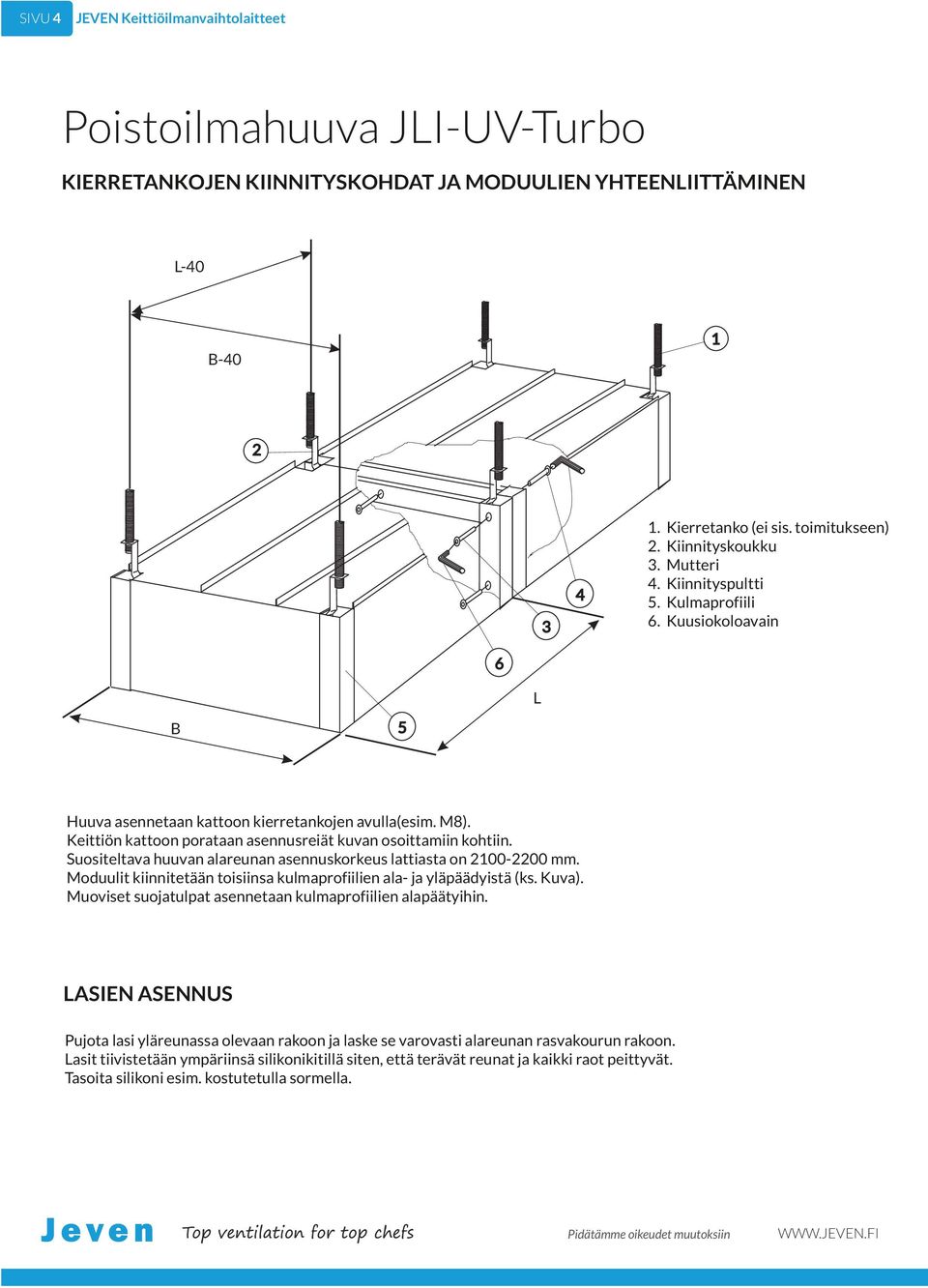 Keittiön kattoon porataan asennusreiät kuvan osoittamiin kohtiin. Suositeltava huuvan alareunan asennuskorkeus lattiasta on 00-00 mm.