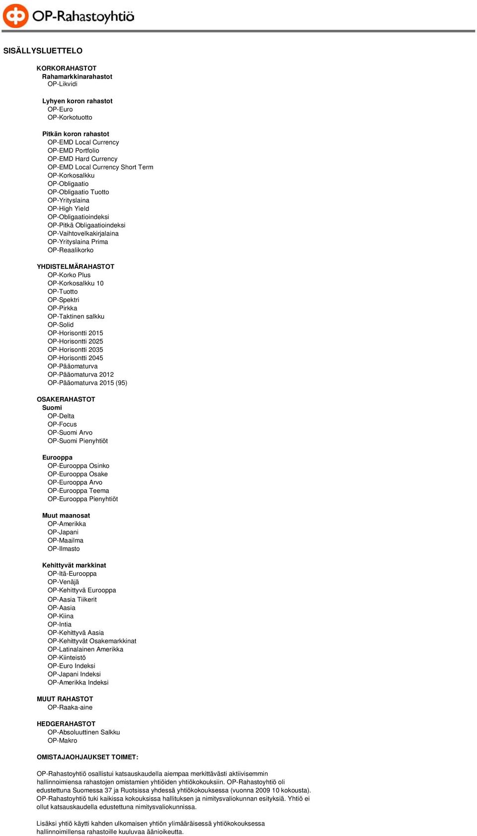 OP-Reaalikorko YHDISTELMÄRAHASTOT OP-Korko Plus OP-Korkosalkku 10 OP-Tuotto OP-Spektri OP-Pirkka OP-Taktinen salkku OP-Solid OP-Horisontti 2015 OP-Horisontti 2025 OP-Horisontti 2035 OP-Horisontti