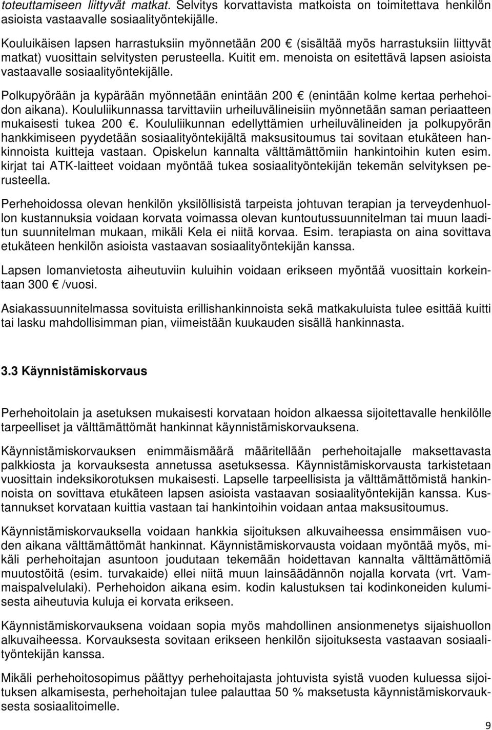 menoista on esitettävä lapsen asioista vastaavalle sosiaalityöntekijälle. Polkupyörään ja kypärään myönnetään enintään 200 (enintään kolme kertaa perhehoidon aikana).