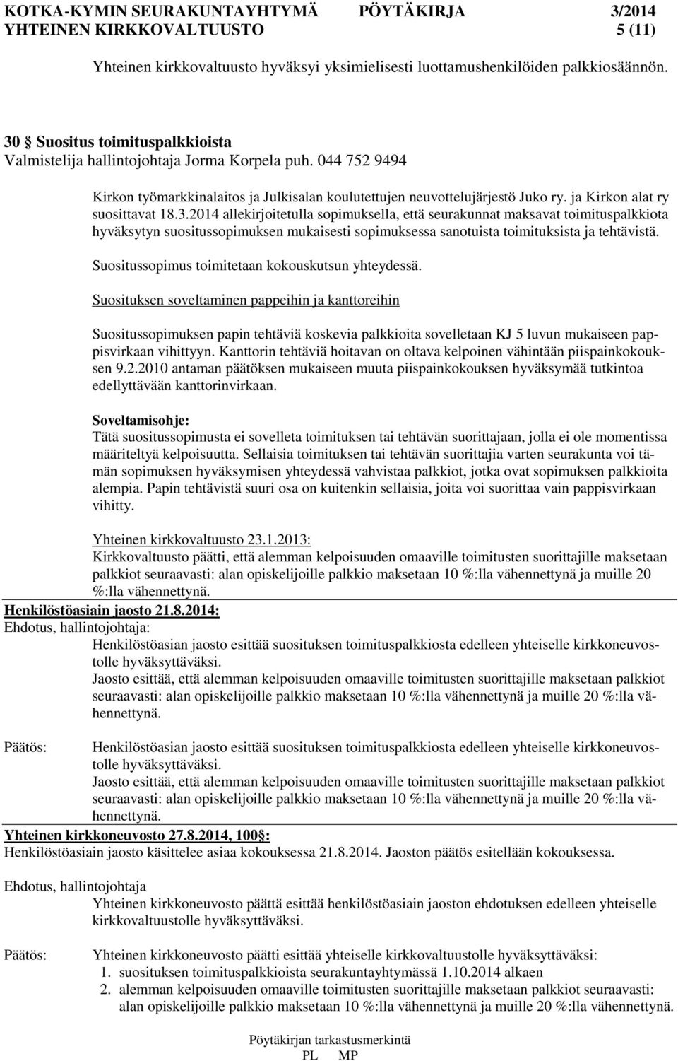 2014 allekirjoitetulla sopimuksella, että seurakunnat maksavat toimituspalkkiota hyväksytyn suositussopimuksen mukaisesti sopimuksessa sanotuista toimituksista ja tehtävistä.