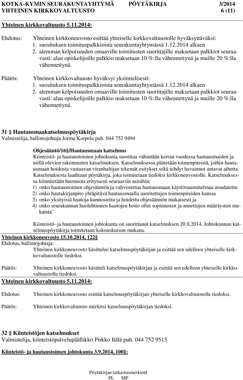 alemman kelpoisuuden omaaville toimitusten suorittajille maksetaan palkkiot seuraavasti: alan opiskelijoille palkkio maksetaan 10 %:lla vähennettynä ja muille 20 %:lla vähennettynä.