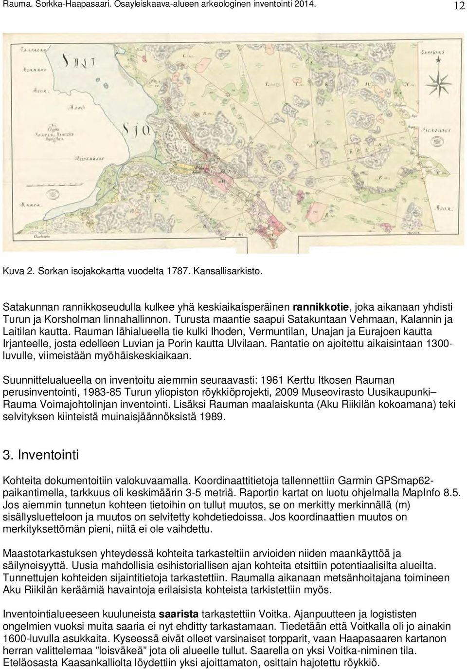 Turusta maantie saapui Satakuntaan Vehmaan, Kalannin ja Laitilan kautta.