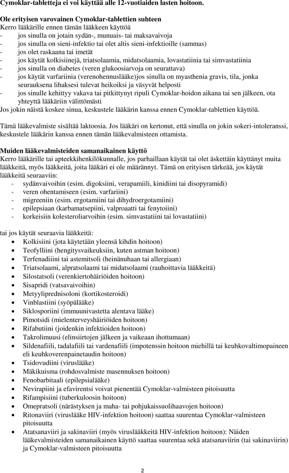 altis sieni-infektioille (sammas) - jos olet raskaana tai imetät - jos käytät kolkisiinejä, triatsolaamia, midatsolaamia, lovastatiinia tai simvastatiinia - jos sinulla on diabetes (veren