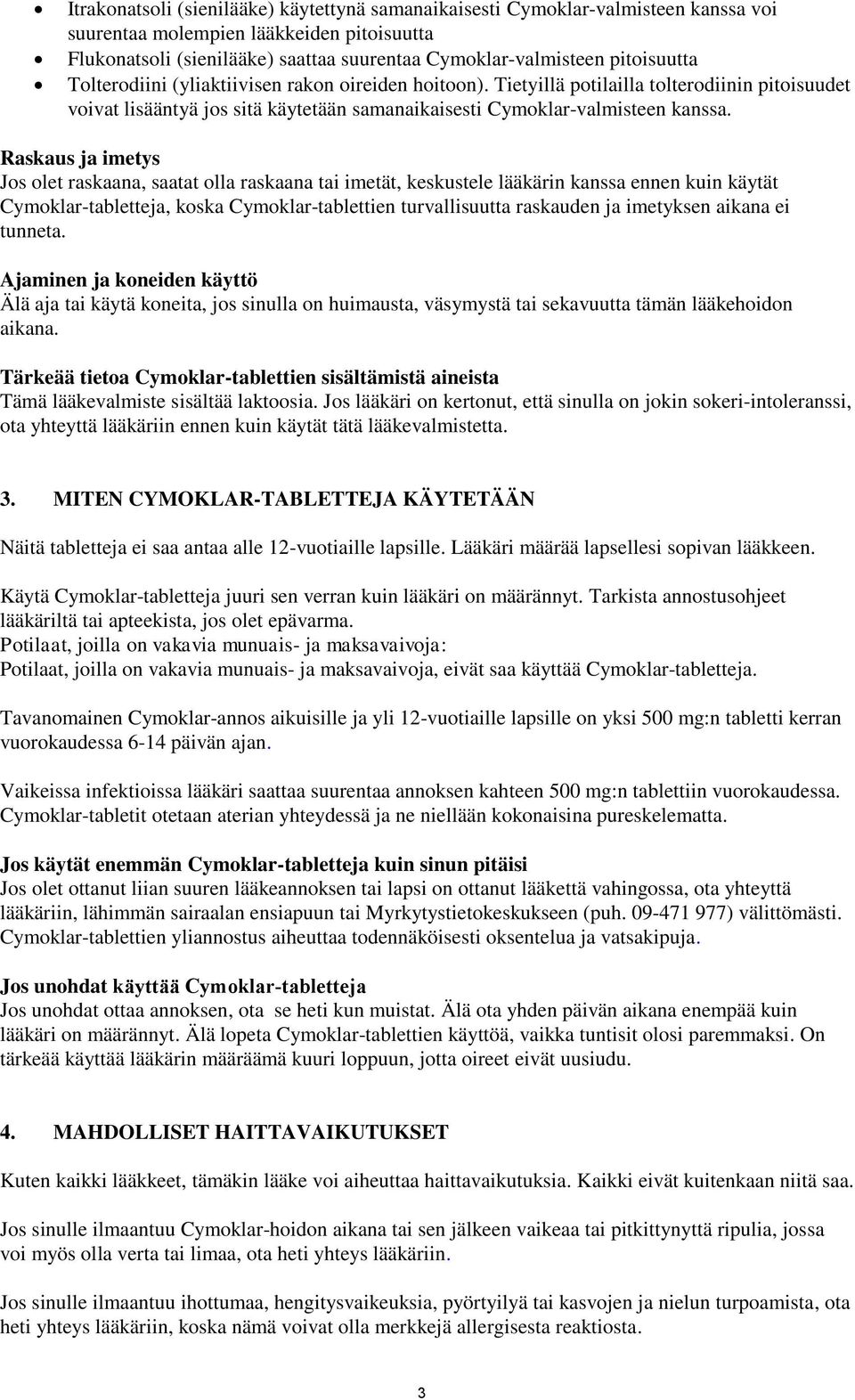 Raskaus ja imetys Jos olet raskaana, saatat olla raskaana tai imetät, keskustele lääkärin kanssa ennen kuin käytät Cymoklar-tabletteja, koska Cymoklar-tablettien turvallisuutta raskauden ja imetyksen