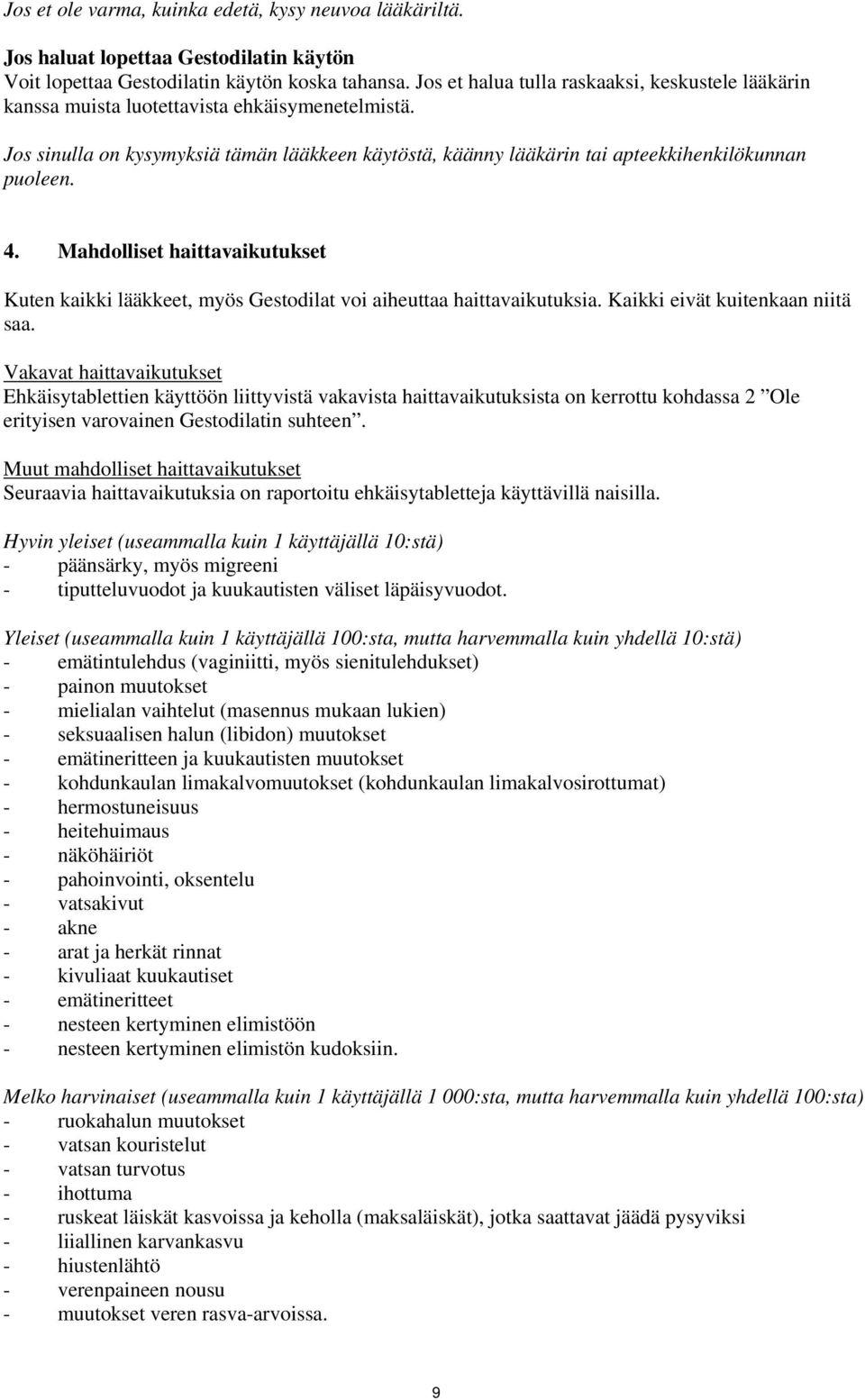 4. Mahdolliset haittavaikutukset Kuten kaikki lääkkeet, myös Gestodilat voi aiheuttaa haittavaikutuksia. Kaikki eivät kuitenkaan niitä saa.