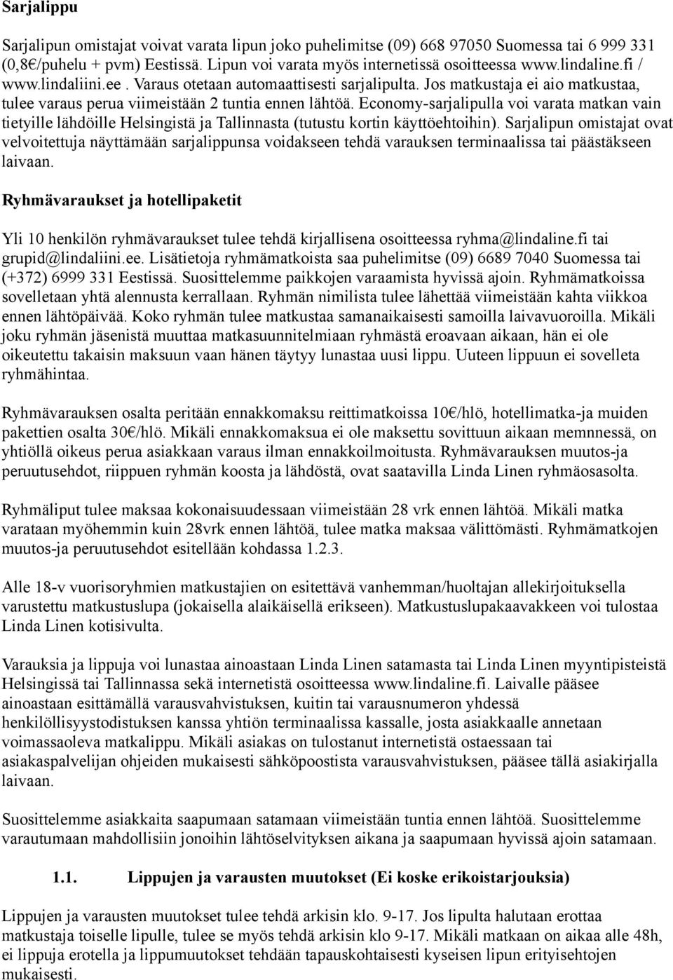 Economy-sarjalipulla voi varata matkan vain tietyille lähdöille Helsingistä ja Tallinnasta (tutustu kortin käyttöehtoihin).