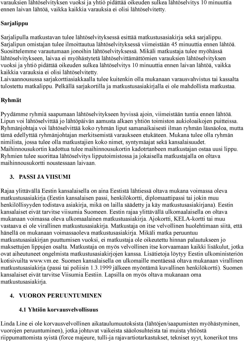 Sarjalipun omistajan tulee ilmoittautua lähtöselvityksessä viimeistään 45 minuuttia ennen lähtöä. Suosittelemme varautumaan jonoihin lähtöselvityksessä.