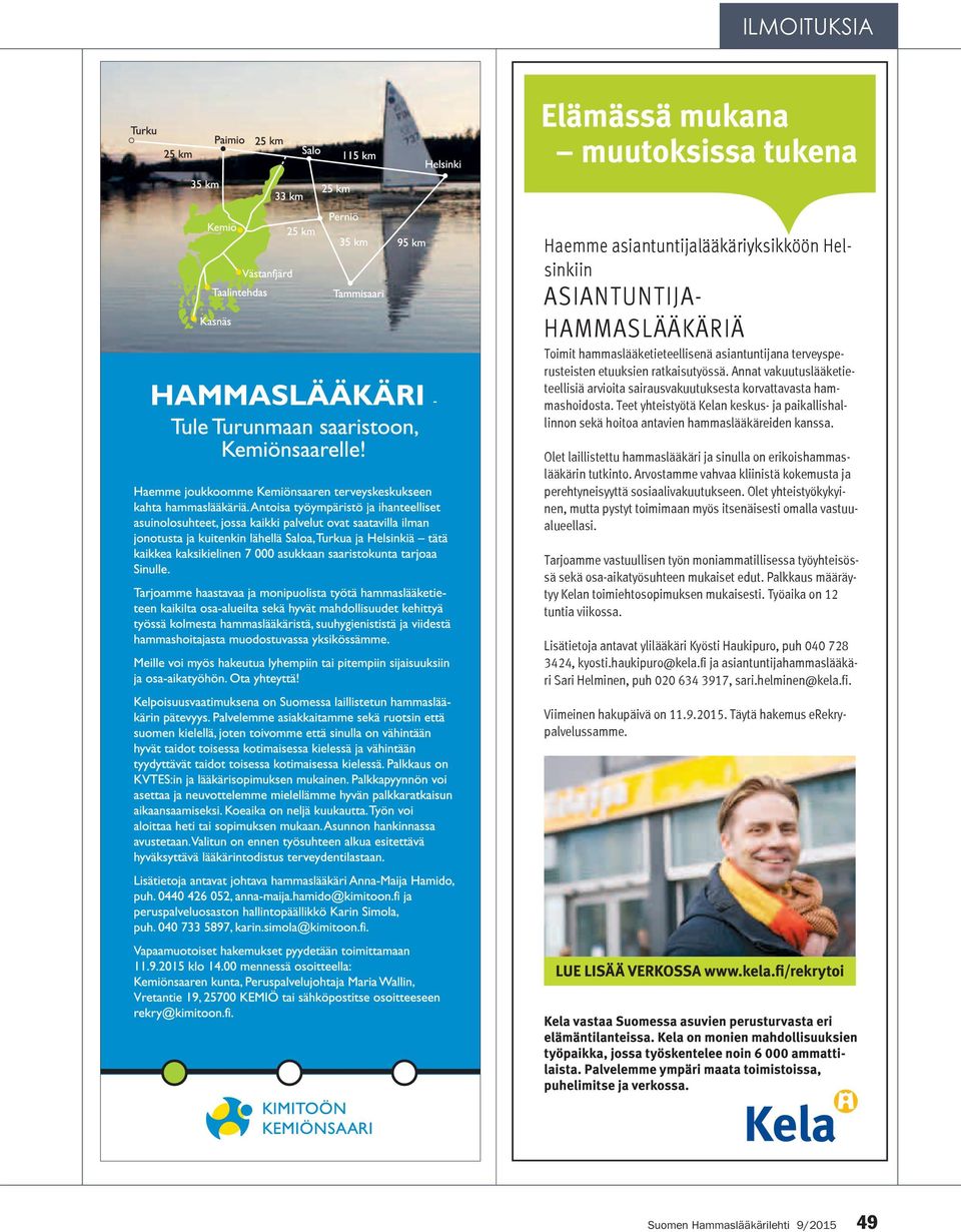 Olet laillistettu hammaslääkäri ja sinulla on erikoishammaslääkärin tutkinto. Arvostamme vahvaa kliinistä kokemusta ja perehtyneisyyttä sosiaalivakuutukseen.