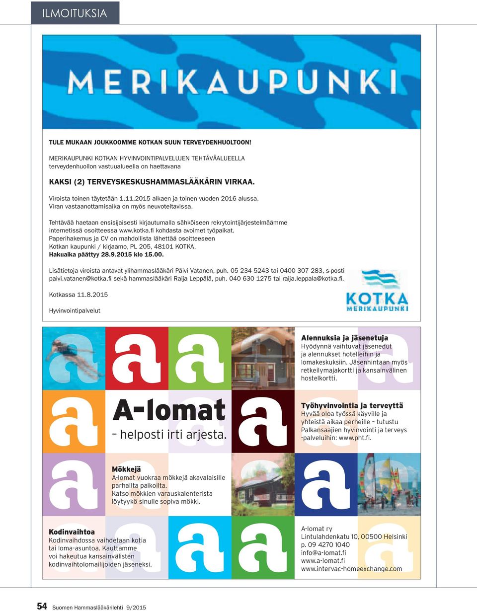 2015 alkaen ja toinen vuoden 2016 alussa. Viran vastaanottamisaika on myös neuvoteltavissa.