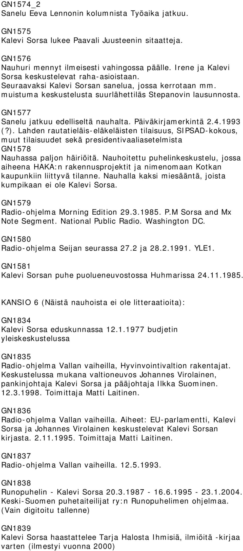 Päiväkirjamerkintä 2.4.1993 (?). Lahden rautatieläis-eläkeläisten tilaisuus, SIPSAD-kokous, muut tilaisuudet sekä presidentivaaliasetelmista GN1578 Nauhassa paljon häiriöitä.