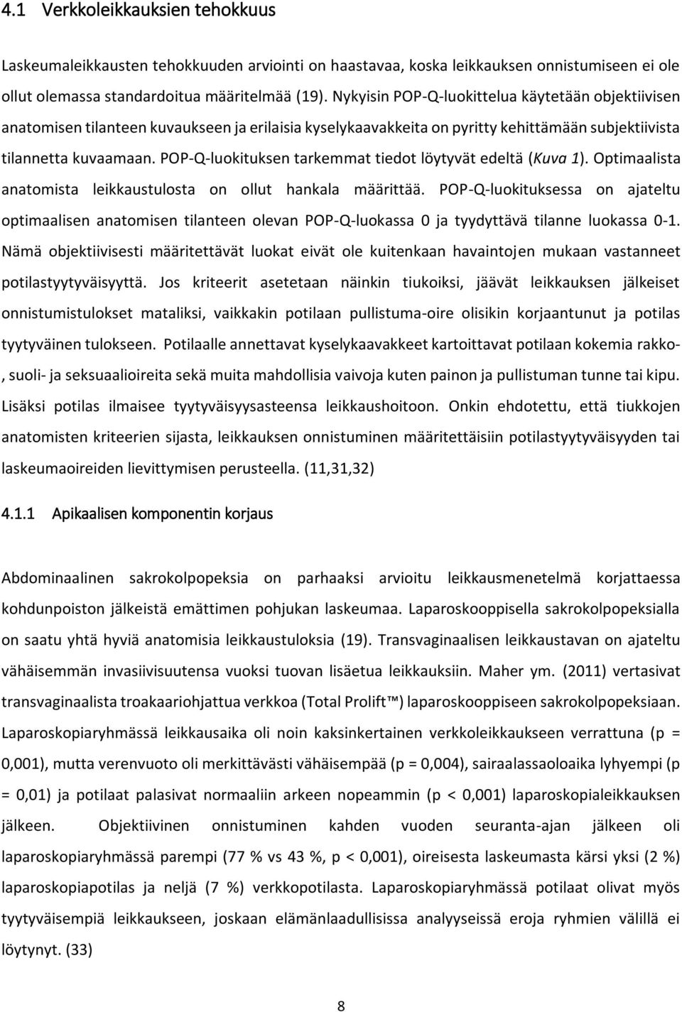 POP-Q-luokituksen tarkemmat tiedot löytyvät edeltä (Kuva 1). Optimaalista anatomista leikkaustulosta on ollut hankala määrittää.