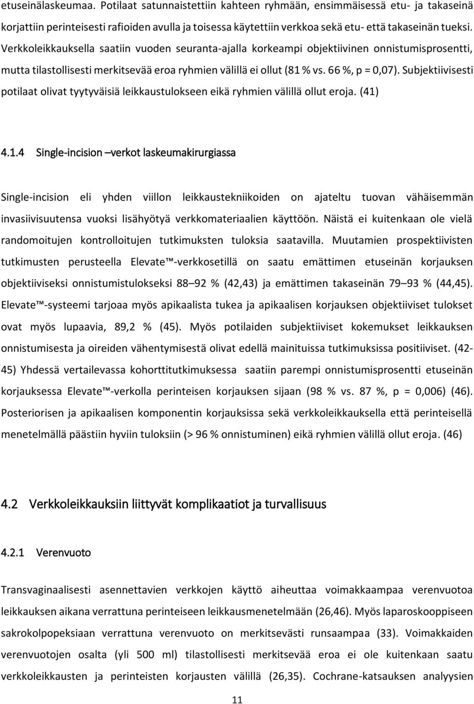 Subjektiivisesti potilaat olivat tyytyväisiä leikkaustulokseen eikä ryhmien välillä ollut eroja. (41)