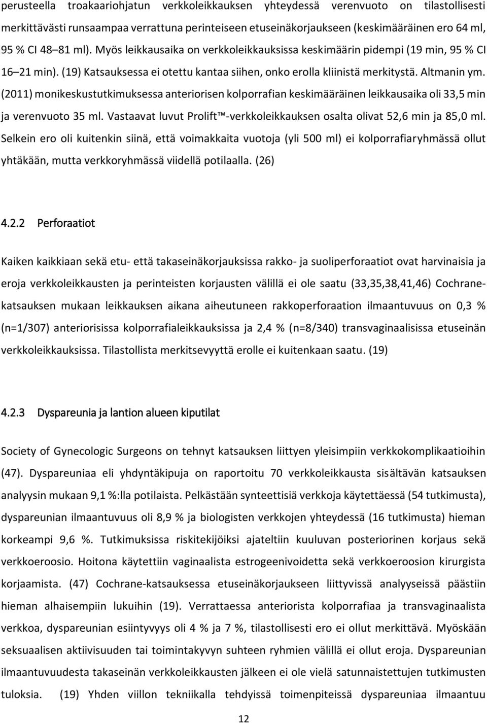 (2011) monikeskustutkimuksessa anteriorisen kolporrafian keskimääräinen leikkausaika oli 33,5 min ja verenvuoto 35 ml. Vastaavat luvut Prolift -verkkoleikkauksen osalta olivat 52,6 min ja 85,0 ml.