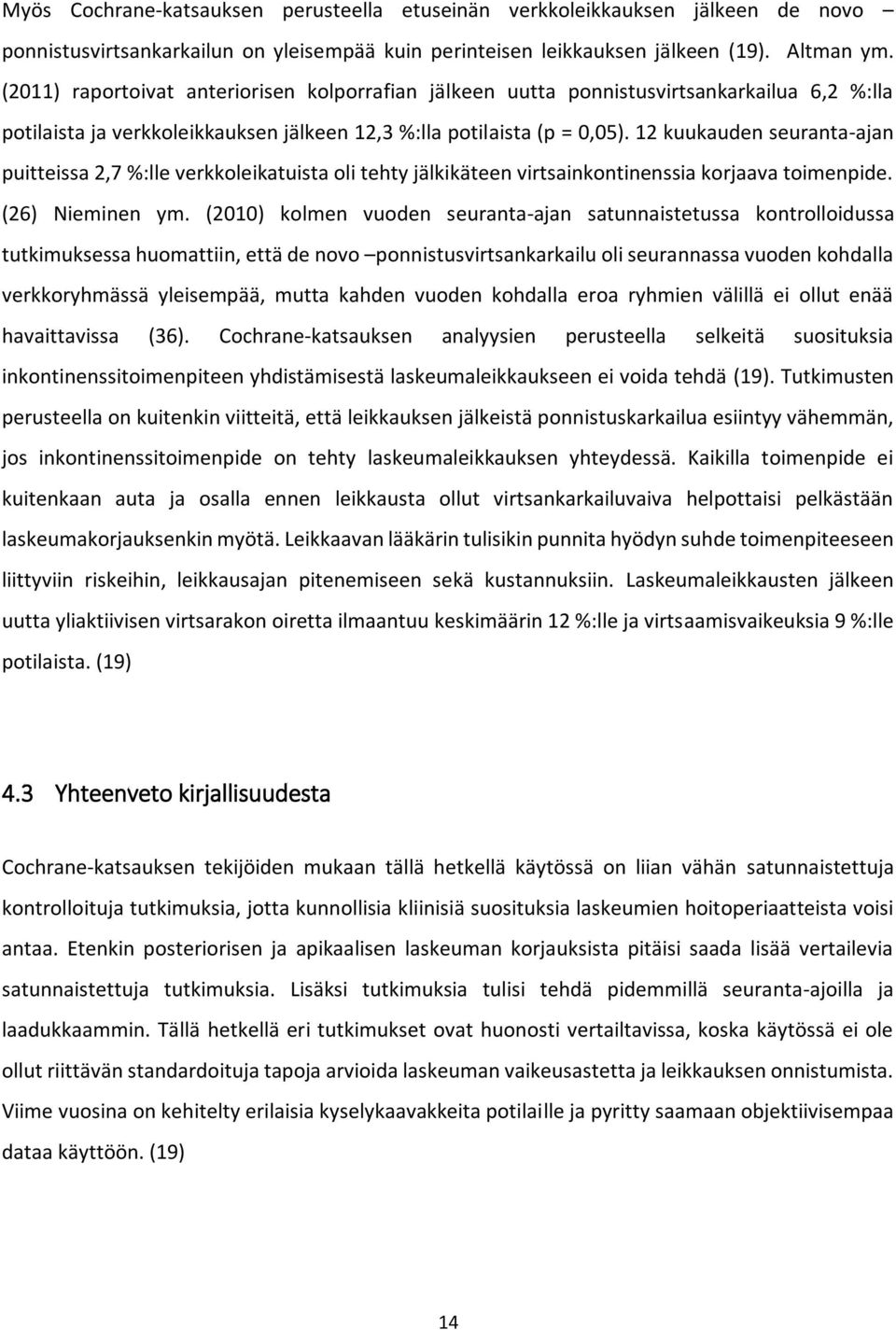 12 kuukauden seuranta-ajan puitteissa 2,7 %:lle verkkoleikatuista oli tehty jälkikäteen virtsainkontinenssia korjaava toimenpide. (26) Nieminen ym.