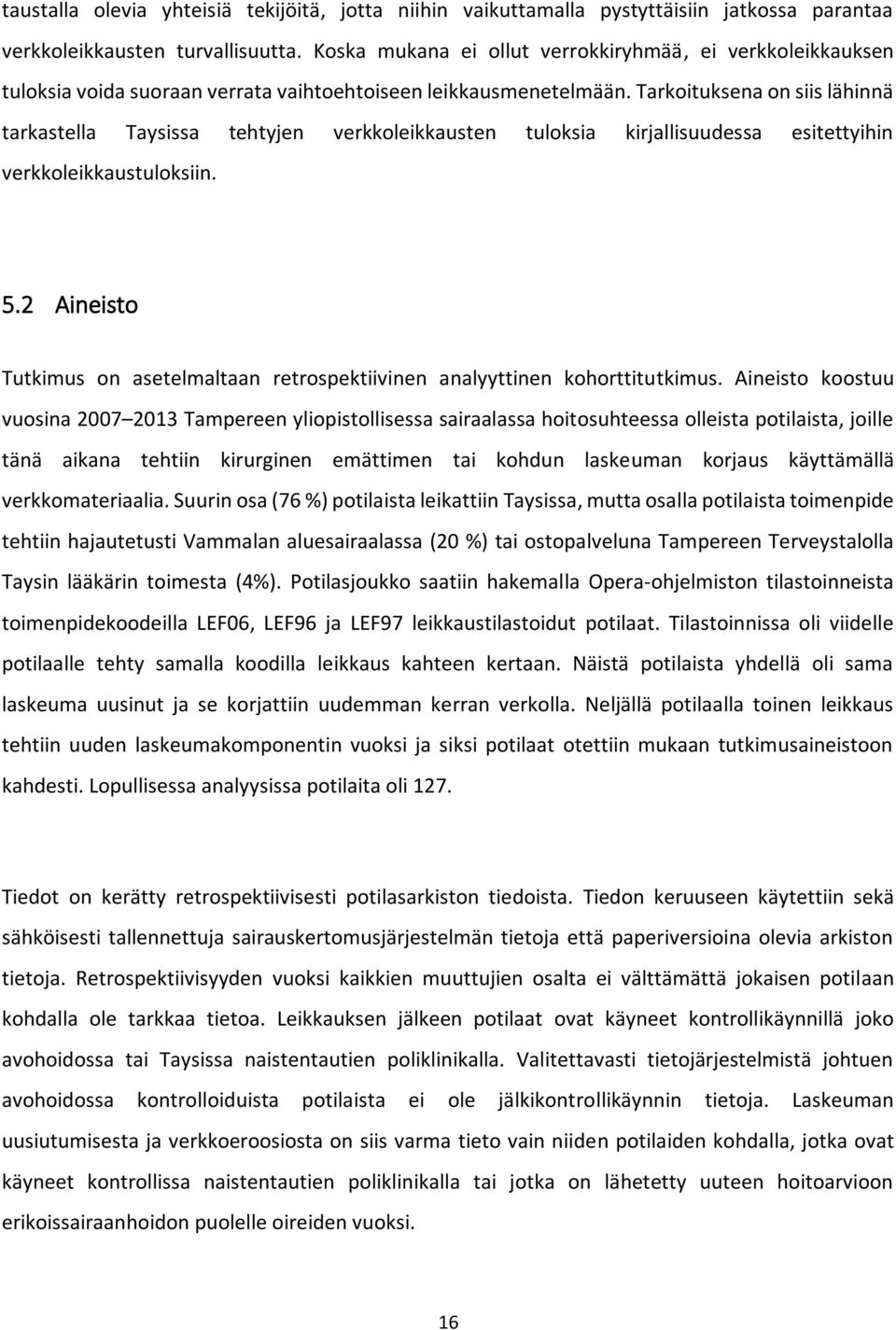 Tarkoituksena on siis lähinnä tarkastella Taysissa tehtyjen verkkoleikkausten tuloksia kirjallisuudessa esitettyihin verkkoleikkaustuloksiin. 5.