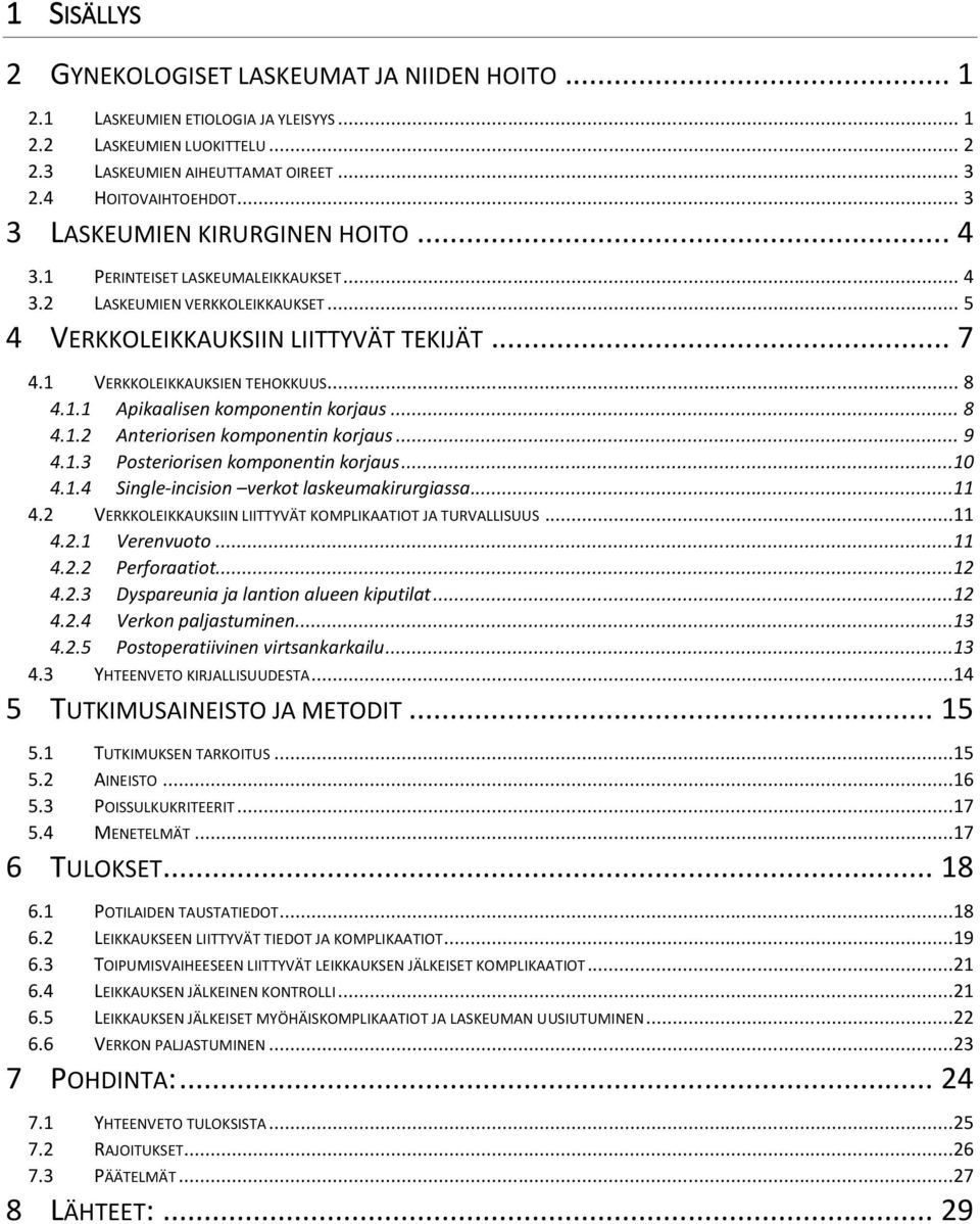 .. 8 4.1.1 Apikaalisen komponentin korjaus... 8 4.1.2 Anteriorisen komponentin korjaus... 9 4.1.3 Posteriorisen komponentin korjaus...10 4.1.4 Single-incision verkot laskeumakirurgiassa...11 4.