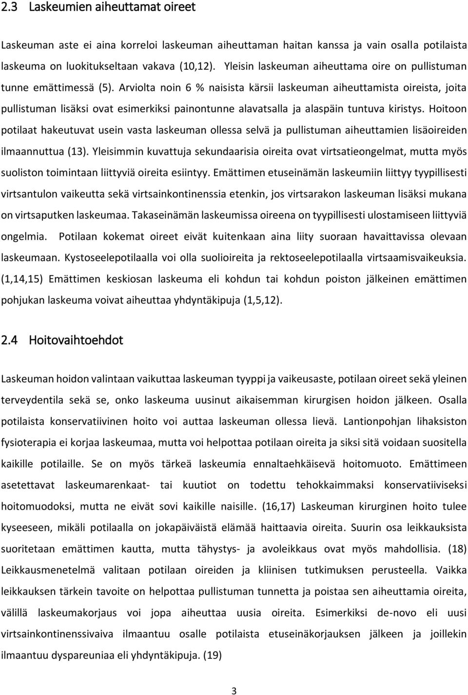 Arviolta noin 6 % naisista kärsii laskeuman aiheuttamista oireista, joita pullistuman lisäksi ovat esimerkiksi painontunne alavatsalla ja alaspäin tuntuva kiristys.