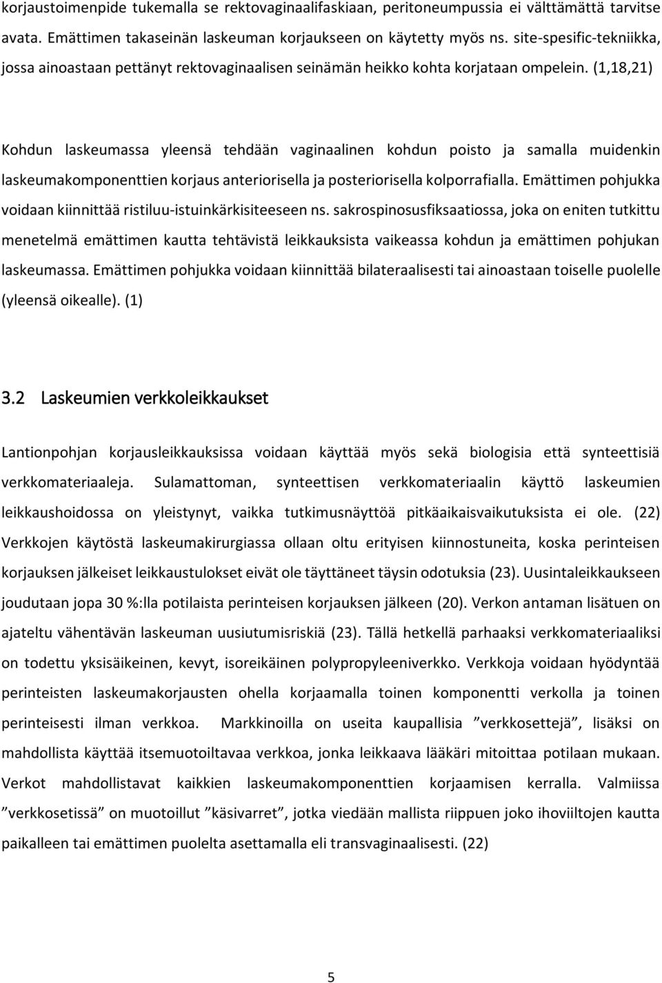 (1,18,21) Kohdun laskeumassa yleensä tehdään vaginaalinen kohdun poisto ja samalla muidenkin laskeumakomponenttien korjaus anteriorisella ja posteriorisella kolporrafialla.