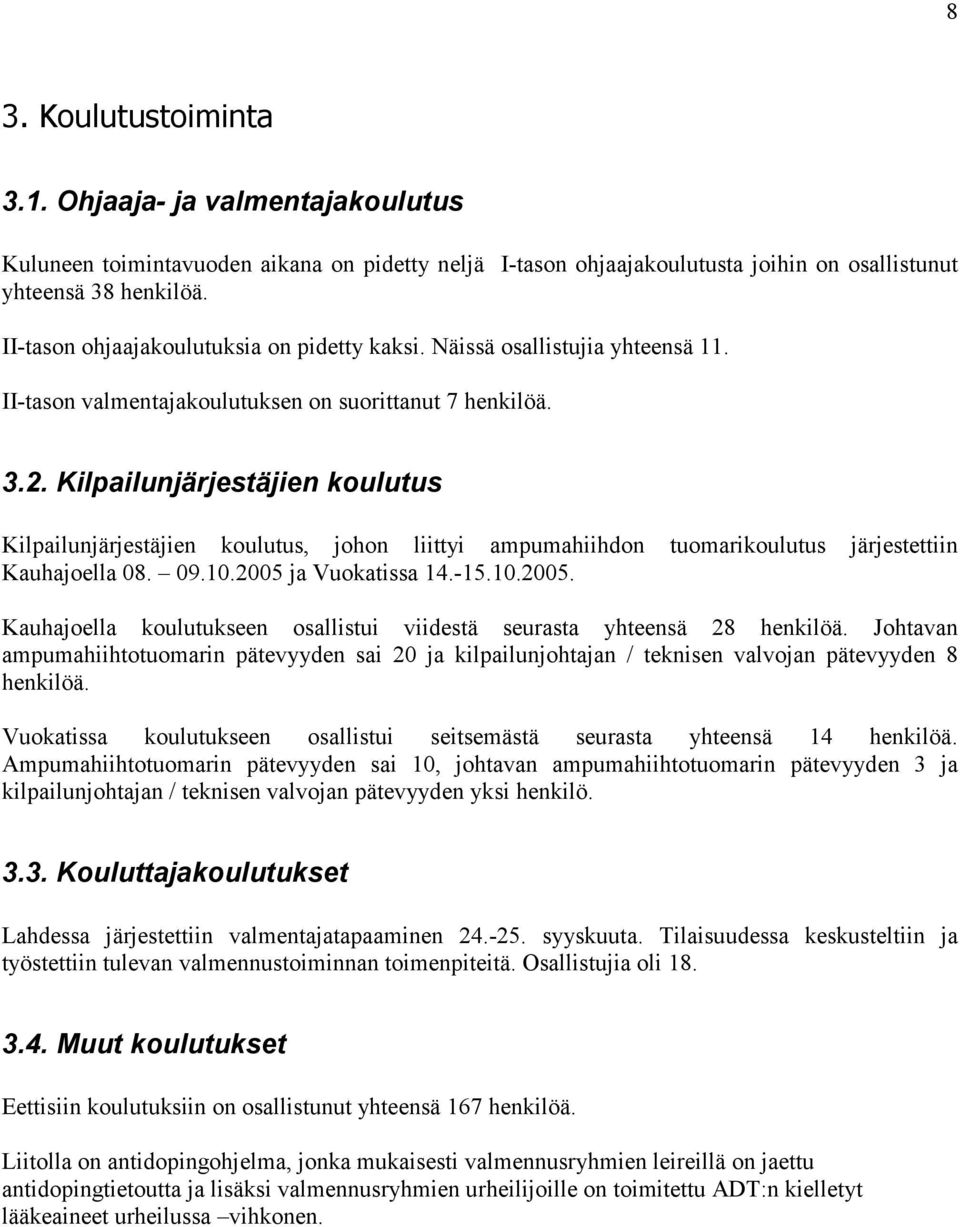 Kilpailunjärjestäjien koulutus Kilpailunjärjestäjien koulutus, johon liittyi ampumahiihdon tuomarikoulutus järjestettiin Kauhajoella 08. 09.10.2005 