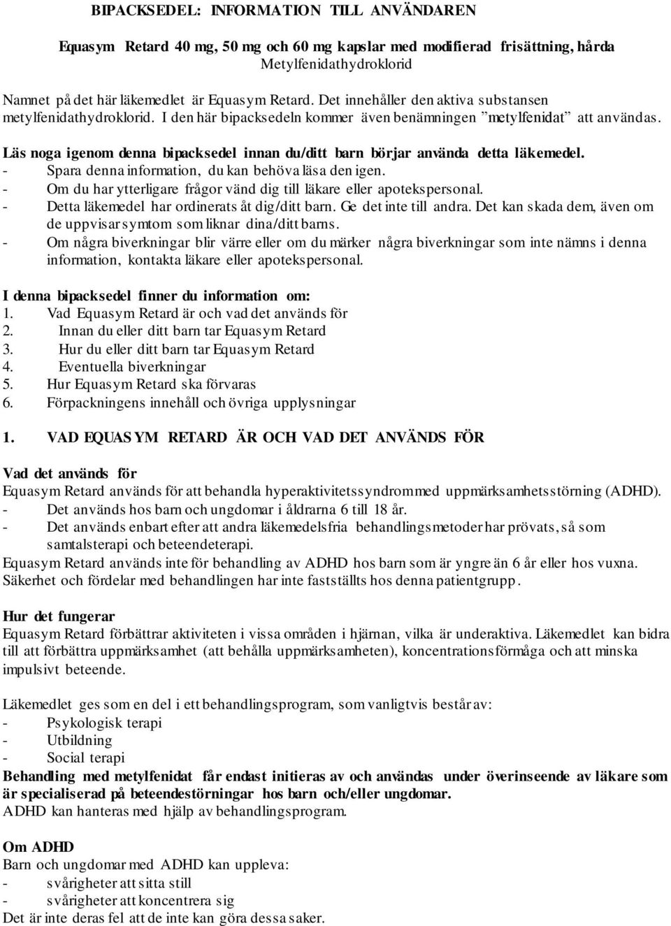 Läs noga igenom denna bipacksedel innan du/ditt barn börjar använda detta läkemedel. - Spara denna information, du kan behöva läsa den igen.