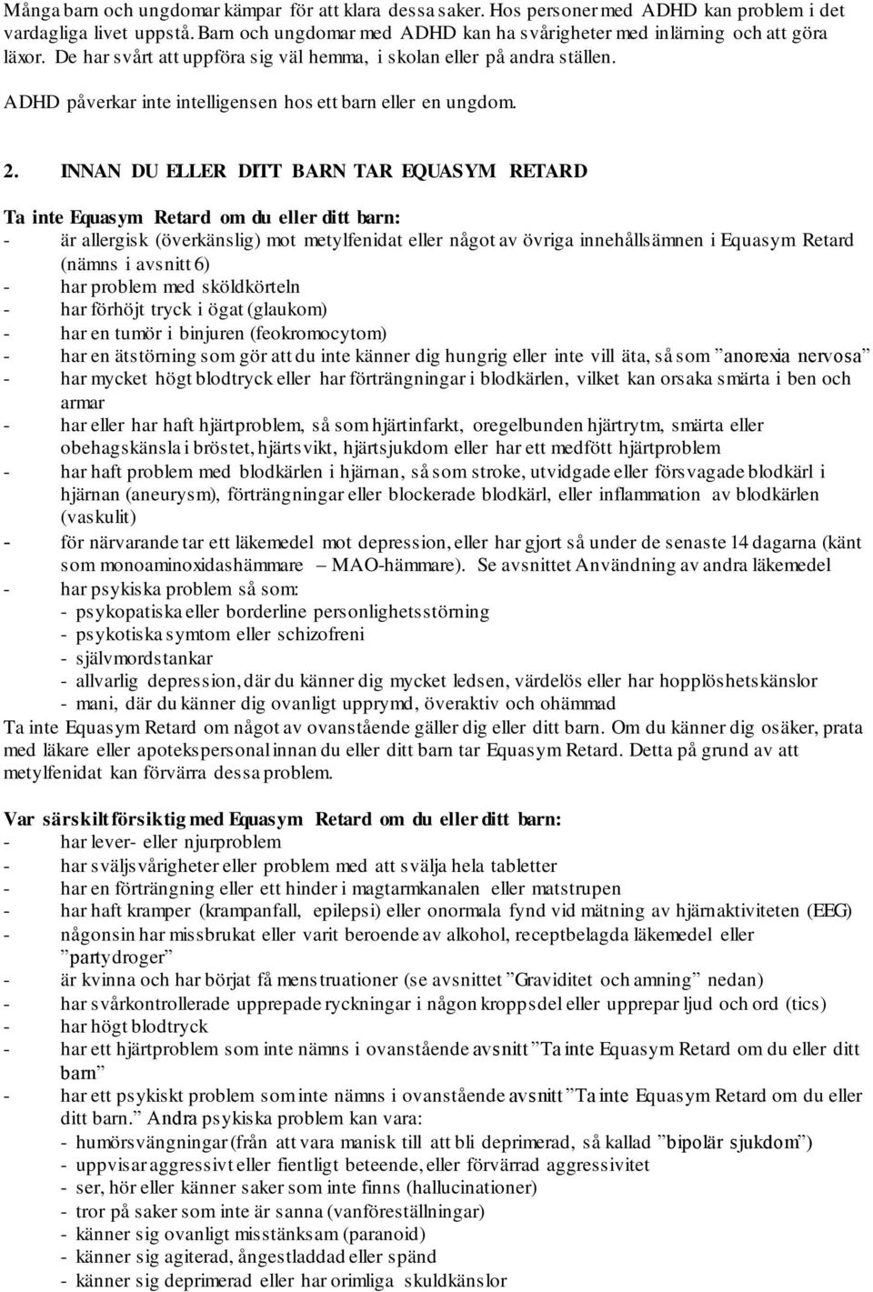 ADHD påverkar inte intelligensen hos ett barn eller en ungdom. 2.